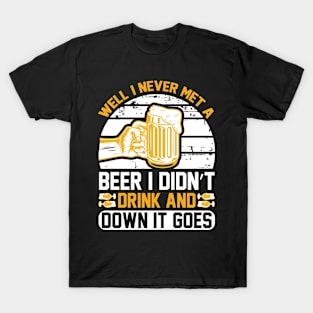 Well I Never Met A Beer I Didn t Drink And Down It Goes T Shirt For Women Men T-Shirt